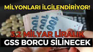 Milyonları ilgilendiriyor! 3,2 milyar liralık GSS borcu silinecek