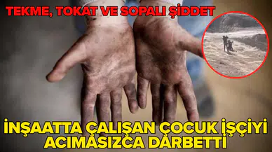 Gaziantep'te inşaatta çalışan çocuk işçi, başka bir çalışan tarafından darbedildi