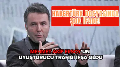 Habertürk dosyasında şok ifade: Mehmet Akif Ersoy’un uyuşturucu trafiği ifşa oldu