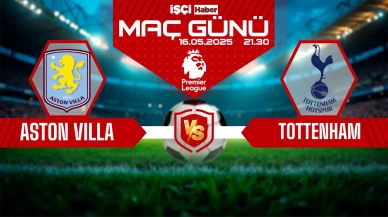 Aston Villa-Tottenham maçı ne zaman, saat kaçta ve hangi kanalda?