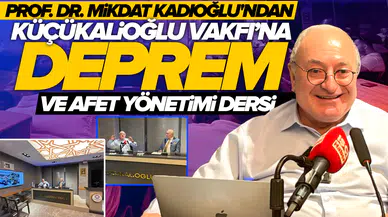 Deprem gerçeği masaya yatırıldı: Prof. Dr. Mikdat Kadıoğlu'ndan Küçükalioğlu Vakfı üyelerine afet yönetimi dersi