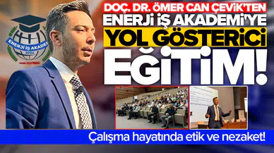 Doç. Dr. Ömer Can Çevik'ten Enerji İş Akademi'ye yol gösterici eğitim: Çalışma hayatında etik ve nezaket!