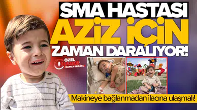 SMA hastası Aziz için zaman daralıyor: Makineye bağlanmadan ilacına ulaşmalı!
