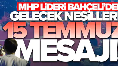 MHP lideri Bahçeli'den gelecek nesillere 15 Temmuz mesajı!
