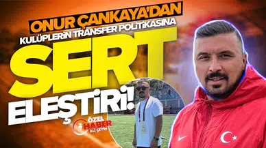 Teknik direktör Onur Çankaya'dan kulüplerin transfer politikasına sert eleştiri