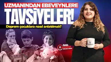 Deprem çocuklara nasıl anlatılmalı? Uzmanından ebeveynlere tavsiyeler