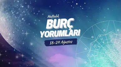 Haftalık burç yorumları! 18-24 Ağustos 2025: Astroloji ne diyor?