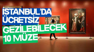 Müzeseverler dikkat: İstanbul’da ücretsiz gezilebilecek 10 müze!