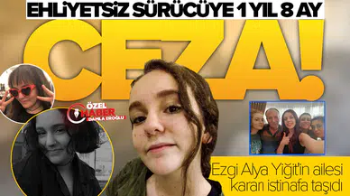 Ehliyetsiz sürücüye 1 yıl 8 ay ceza: Ezgi Alya Yiğit'in ailesi kararı istinafa taşıdı