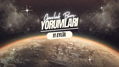 Günlük burç yorumları! 11 Eylül 2025: Astroloji ne diyor?