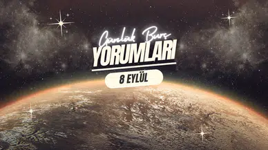 Günlük burç yorumları! 8 Eylül 2025: Astroloji ne diyor?
