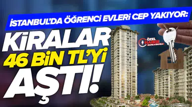 İstanbul’da öğrenci evleri cep yakıyor: Kiralar 46 bin TL’yi aştı