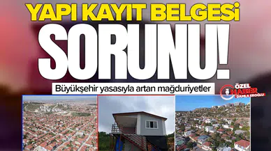Yapı kayıt belgesi sorunu: Büyükşehir yasasıyla artan mağduriyetler