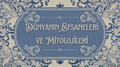Dünyanın efsaneleri ve mitolojileri