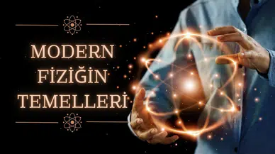Modern fiziğin temelleri: Bilimin kaderini değiştiren 10 dahi isim!