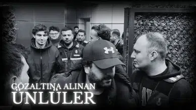 Gözaltına alınan ünlüler