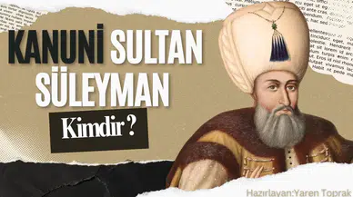 Kanuni Sultan Süleyman kimdir?