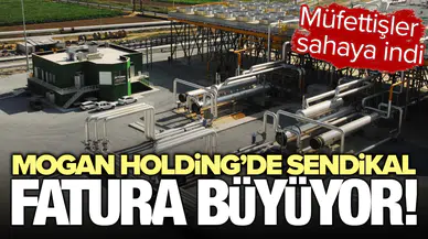 Mogan Holding'de sendikal fatura büyüyor : Müfettişler sahaya indi