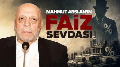 Mahmut Arslan'ın faiz sevdası