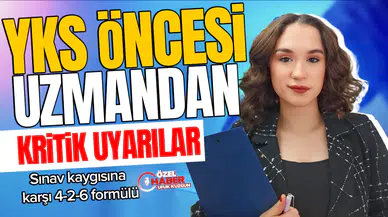 YKS öncesi uzmandan kritik uyarılar: Sınav kaygısına karşı 4-2-6 formülü