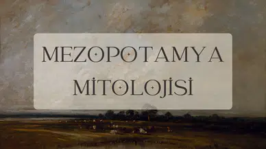 Mezopotamya mitolojisi : Tarihin sıfır noktasına yolculuk