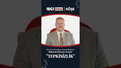 Enerji İşçileri Sendikası Genel Başkanı Mahmud Altunsoy'dan 'Tepkisizlik' değerlendirmesi