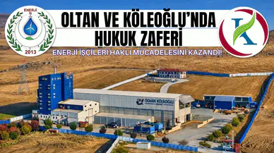 Oltan ve Köleoğlu’nda hukuk zaferi: Enerji İşçileri haklı mücadelesini kazandı!