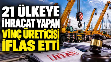 İzmir'de 21 Ülkeye İhracat Yapan Vinç Üreticisi Yücelen Vinç Makine Neden İflas Etti?