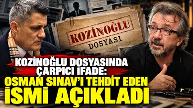 Kozinoğlu Dosyasında Çarpıcı İfade: Osman Sınav'ı Tehdit Eden İsim Kimdir?