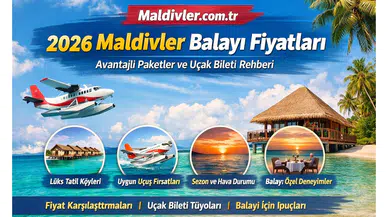Maldivler Balayı Tatili 2026 Fiyatları: Paketler, Uçak Bileti ve Sezon Etkileri Neler?