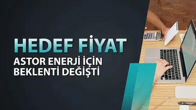 Astor Enerji Hisse Senedi Neden Model Portföye Alındı ve Hedef Fiyatı Nedir?