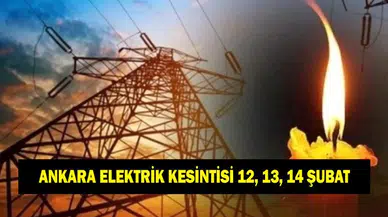 Ankara'da 12, 13 ve 14 Şubat Tarihlerinde Elektrik Kesintisi Ne Zaman Sona Erecek?