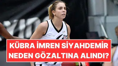 Kübra İmren Siyahdemir Kimdir? Kübra İmren Siyahdemir Neden Gözaltına Alındı