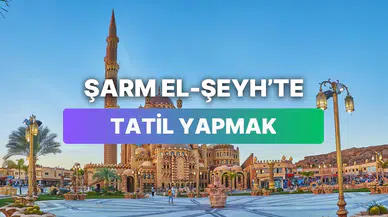 Şarm El-Şeyh’te tatil yapmanın maliyeti nedir?