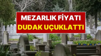 Boş mezarlık kalmadı : İstanbul'da mezar yeri fiyatı dudak uçuklattı