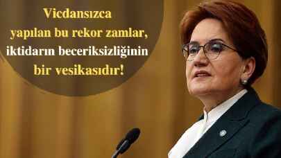 Meral Akşener'den iktidara sert tepki! Rekor zamlar, iktidarın beceriksizliğidir!