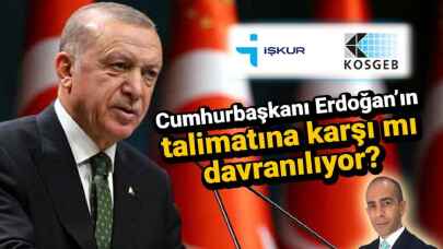 KOSGEB ve İŞKUR, Cumhurbaşkanı Erdoğan'ın talimatına karşı mı davranıyor?