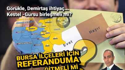 Bursa yeni ilçeleri için referanduma gitmeli mi?
