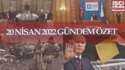 20 Nisan 2022 Türkiye'nin gündemi