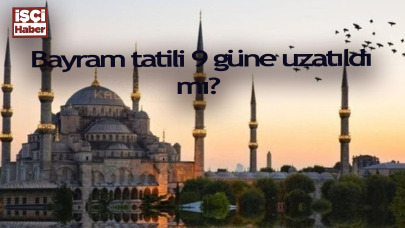 Bayram tatili 9 güne uzatıldı mı? Ramazan Bayramı tatili kaç gün ve hangi günlerde?