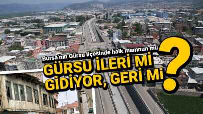Bursa'nın Gürsu ilçesi ileri mi gidiyor, geri mi?