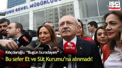 Kılıçdaroğlu bu sefer Et ve Süt Kurumu'na alınmadı! O anlar kameralara yansıdı