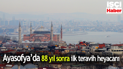 Ayasofya'da 88 yıl sonra ilk teravih namazı bugün kılınacak!
