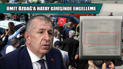 Ümit Özdağ'ın Hatay'a girmesine izin verilmedi
