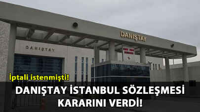 Danıştay İstanbul Sözleşmesi kararını açıkladı!
