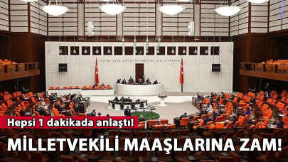 Milletvekilleri maaşlarına zam! Hepsi 1 dakikada anlaştı!