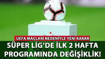 Süper Lig'de ilk 2 hafta programında değişiklik!