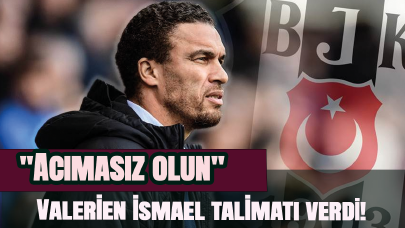 Valerien Ismael talimati verdi! "Acımasız olun"