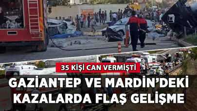 Gaziantep ve Mardin'deki kazalarda flaş gelişme!