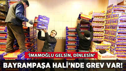 Bayrampaşa Hali'nde grev var